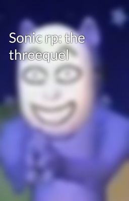 Sonic rp: the threequel 