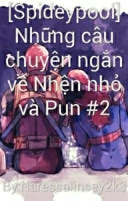 [Spideypool] Những câu chuyện ngắn về Nhện nhỏ và Pun #2