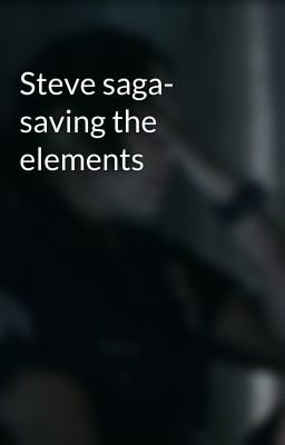 Steve saga- saving the elements