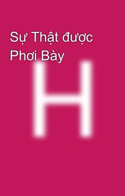 Sự Thật được  Phơi Bày 