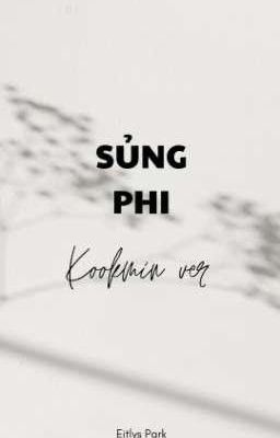 SỦNG PHI [ KOOKMIN ] [ ONESHOT H ]