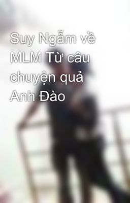 Suy Ngẫm về MLM Từ câu chuyện quả Anh Đào