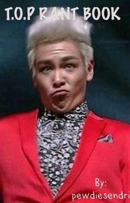 T.O.P RANT BOOK (COMPLETED)✔