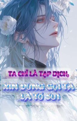 TA CHỈ LÀ TẠP DỊCH, XIN ĐỪNG GỌI TA LÀ TỔ SƯ!