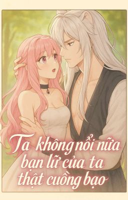 Ta không nỗi nữa bạn lữ của ta thật cuồn bạo