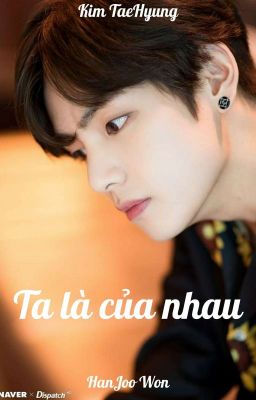 TA LÀ CỦA NHAU_KIM TAEHYUNG