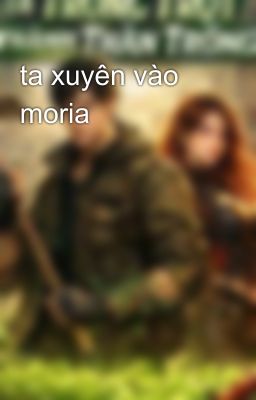 ta xuyên vào moria
