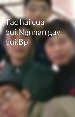 Tac hai cua bui.Ngnhan gay bui.Bp