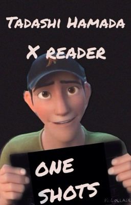 Tadashi Hamada x Reader One Shots