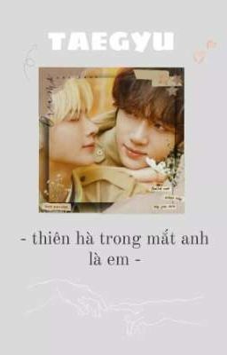 [Taegyu]_Thiên hà trong mắt anh là em_