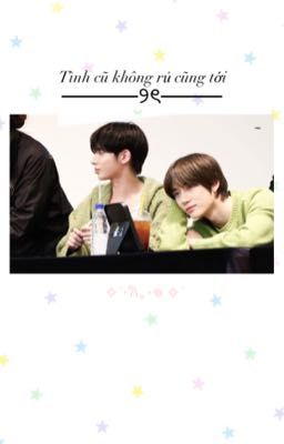 [Taegyu] ✿ Tình cũ không rủ cũng tới