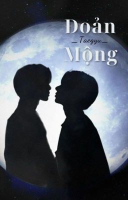 Taegyu - XK | Đoản Mộng