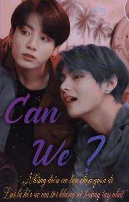 [Taekook] Có Thể Hay Không? - Can We? 