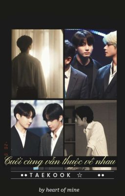 TAEKOOK || Cuối cùng vẫn thuộc về nhau 