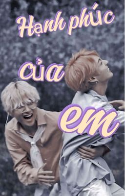 [Taekook] Hạnh phúc của em 