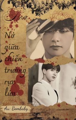 Taekook ||• Hoa Nở Giữa Chiến Trường Rực Lửa