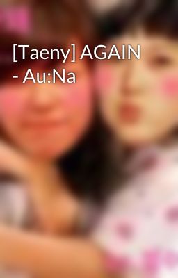 [Taeny] AGAIN - Au:Na
