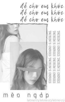 [TAEYEON'S ENTRIES] Để Cho Em Khóc