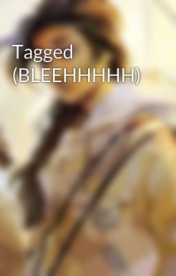 Tagged (BLEEHHHHH)