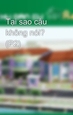 Tại sao cậu không nói? (P2)