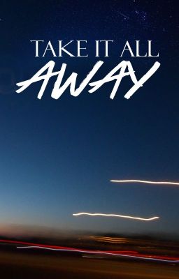 Take It All Away