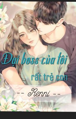 [ TẠM DROP ] Đại Boss Của Tôi Rất Trẻ Con - Mộc Ẩn