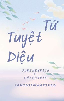 [Tạm Drop].[Tự Viết].[FanFic].[JuneMewnich x EmiBonnie] Tứ Tuyệt Diệu