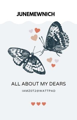 [Tạm Drop].[Tự Viết].[FanFic].[xShot].[Only JuneMewnich] All about my Dears