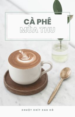 [Tam Giác Vàng - Omegaverse] Cà Phê Mùa Thu