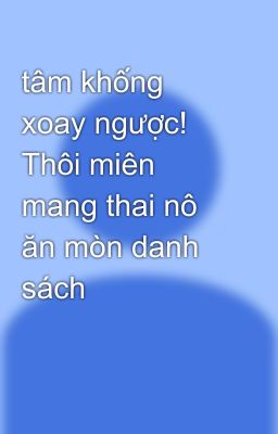 tâm khống xoay ngược! Thôi miên mang thai nô ăn mòn danh sách