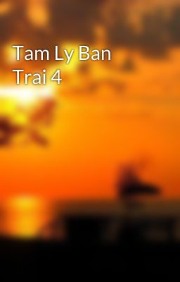 Tam Ly Ban Trai 4