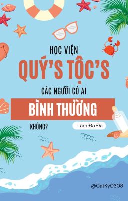 (Tạm ngưng) Học Viện Quý Tộc Các Người Có Ai Bình Thường Không - Lâm Đa Đa