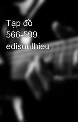 Tạp đồ 566-599 edisonthieu