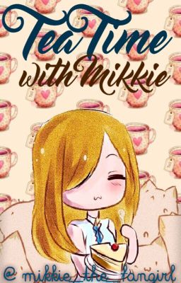 Tea Time With Mikkie