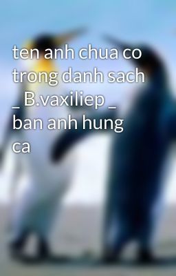 ten anh chua co trong danh sach _ B.vaxiliep _ ban anh hung ca