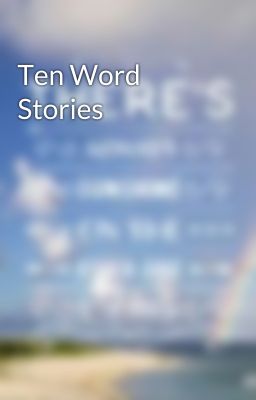 Ten Word Stories
