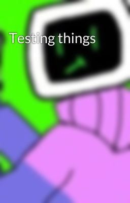 Testing things 