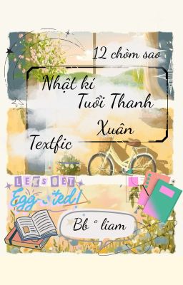 [Textfic 12 cs bg/bl] ୨୧ Nhật kí tuổi thanh xuân ✧˖°