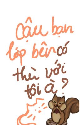 [Textfic] Cậu bạn lớp bên có thù với tôi à?