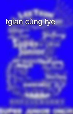 tgian cùng tye