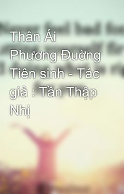 Thân Ái Phương Đuờng Tiên sinh - Tác giả : Tần Thập Nhị