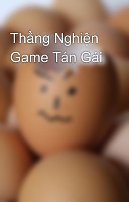 Thằng Nghiện Game Tán Gái