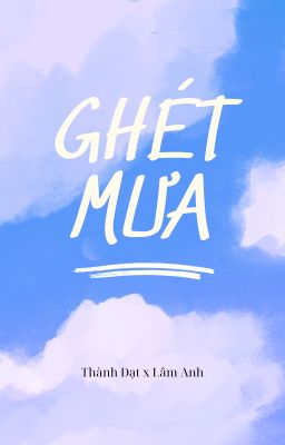 [Thành Đạt x Lâm Anh] Ghét mưa