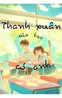Thanh Xuân Của Tao Có Anh