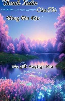 Thanh Xuân Của Tôi Mang Tên Cậu