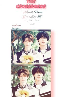 Thanh Xuân Giữa Ngã Rẽ [ Điền Hủ Ninh x Tử Du/Fanfic]