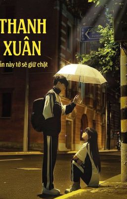 Thanh xuân, lần này tớ sẽ giữ chặt