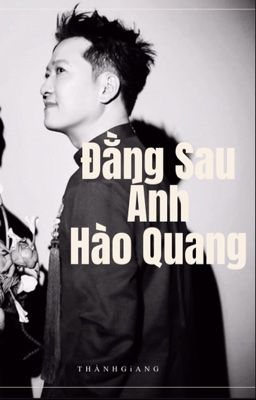 [ThànhGiang] Đằng Sau Ánh Hào Quang