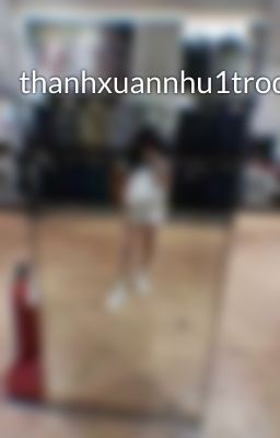 thanhxuannhu1trodua