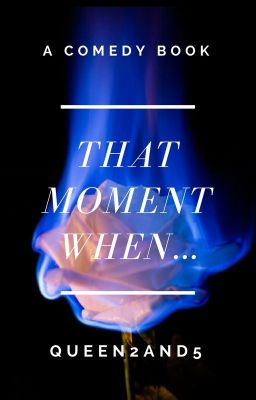 That Moment When...